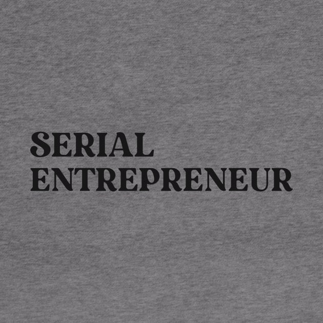 Serial Entrepreneur Text Design Simple Shirt Gift for Entrepreneurs Gift for Business Owner Positive Motivational Inspiring Inspirational by mattserpieces